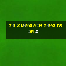 Tải xuống nền tảng Trạm 2