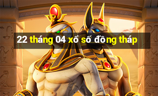 22 tháng 04 xổ số đồng tháp