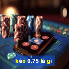 kèo 0.75 là gì