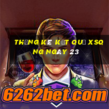 THỐNG KÊ KẾT QUẢ XSQNG ngày 23