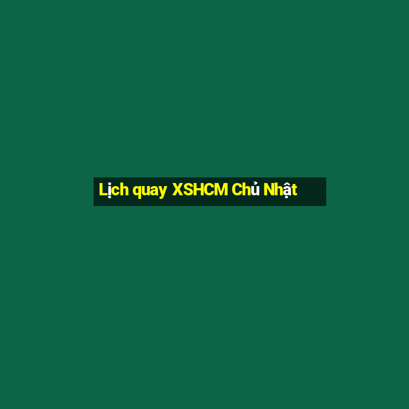 Lịch quay XSHCM Chủ Nhật