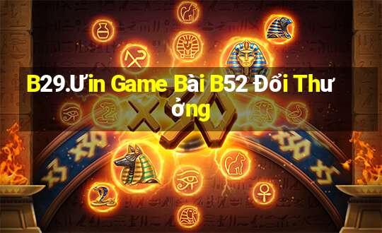 B29.Ưin Game Bài B52 Đổi Thưởng