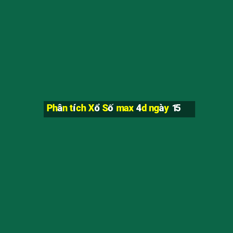 Phân tích Xổ Số max 4d ngày 15