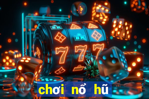 chơi nổ hũ trực tuyến