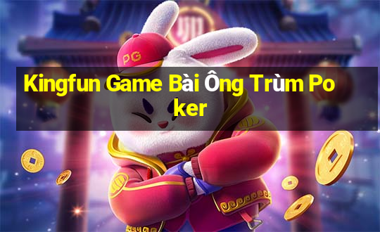 Kingfun Game Bài Ông Trùm Poker