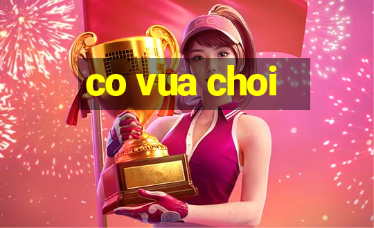 co vua choi