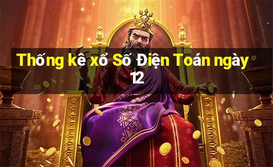 Thống kê xổ Số Điện Toán ngày 12