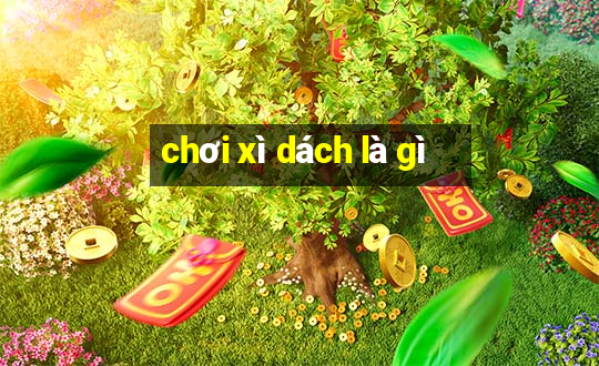 chơi xì dách là gì