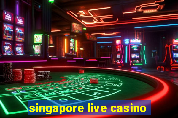 singapore live casino