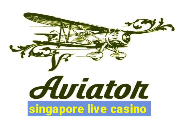 singapore live casino