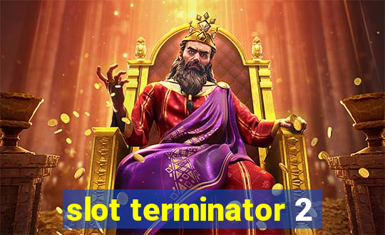 slot terminator 2