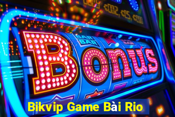 Bikvip Game Bài Rio