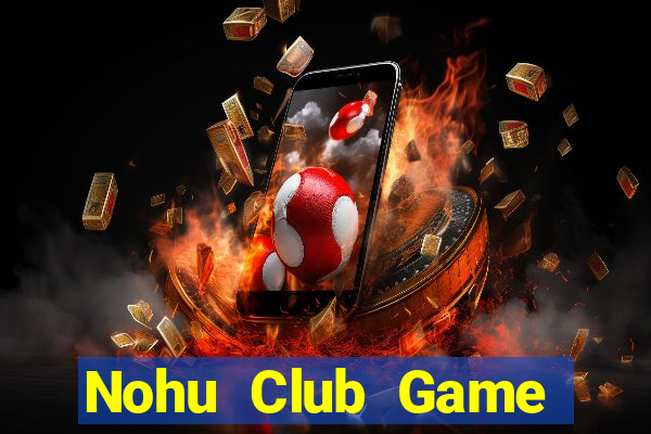 Nohu Club Game Bài Slot Đổi Thưởng