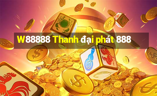 W88888 Thanh đại phát 888