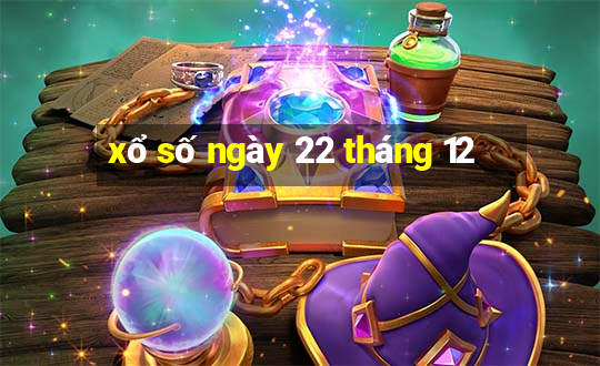 xổ số ngày 22 tháng 12