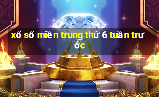 xổ số miền trung thứ 6 tuần trước