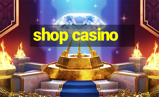 shop casino