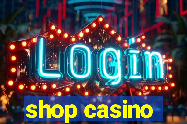 shop casino