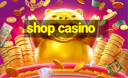 shop casino