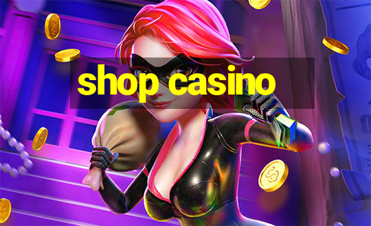 shop casino