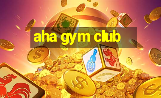 aha gym club