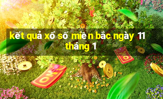 kết quả xổ số miền bắc ngày 11 tháng 1