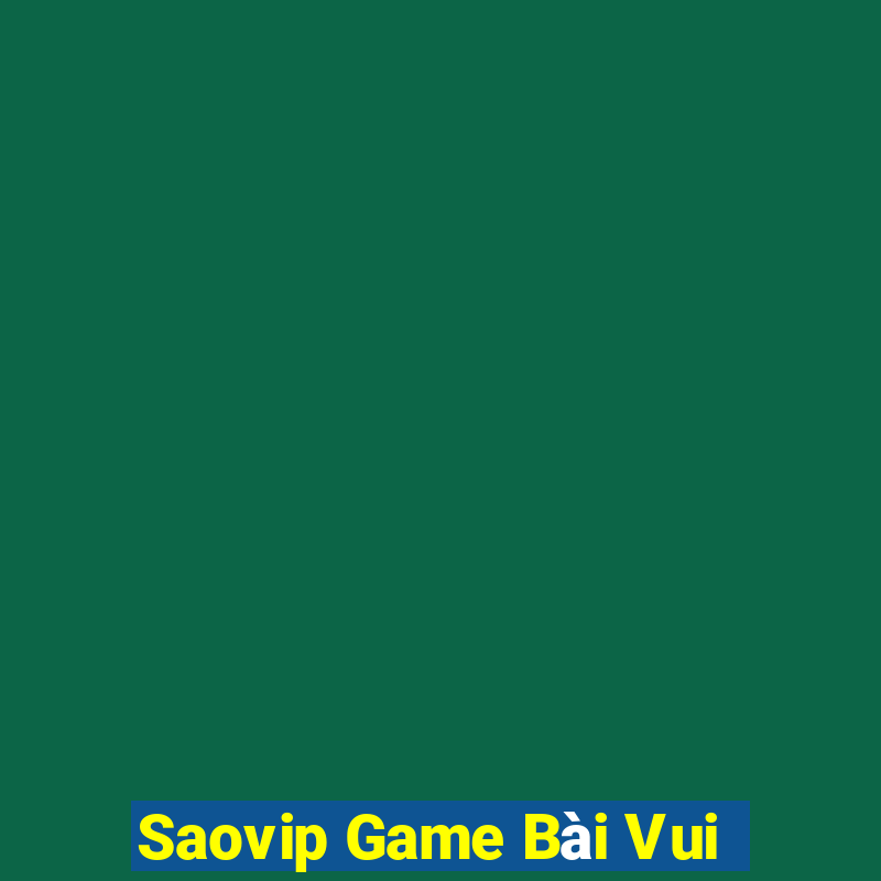 Saovip Game Bài Vui