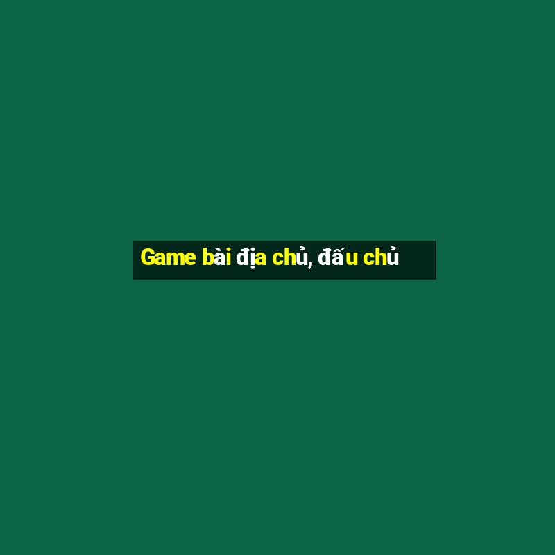 Game bài địa chủ, đấu chủ