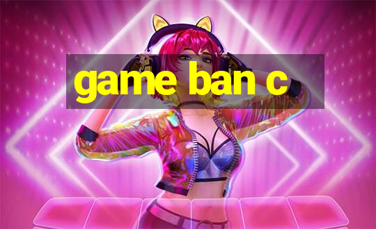 game ban c