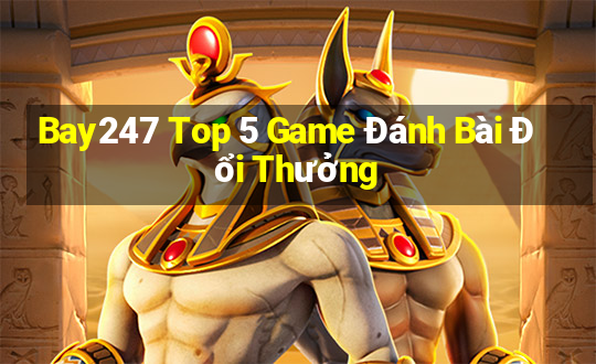 Bay247 Top 5 Game Đánh Bài Đổi Thưởng