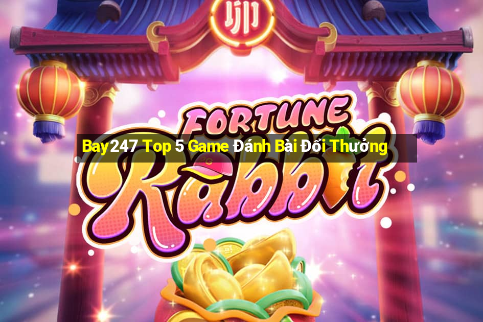 Bay247 Top 5 Game Đánh Bài Đổi Thưởng