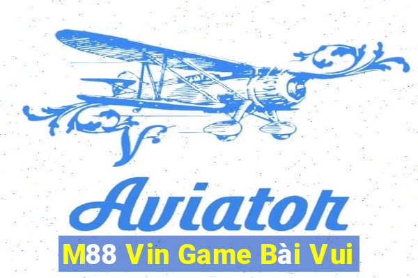 M88 Vin Game Bài Vui