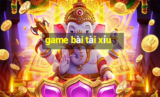 game bài tài xỉu