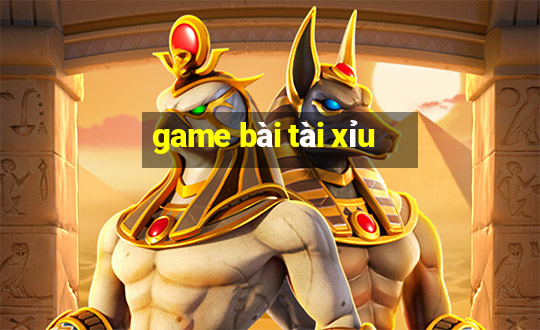 game bài tài xỉu