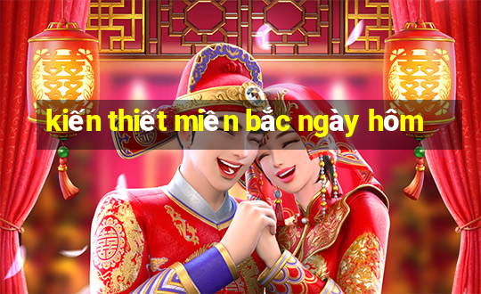 kiến thiết miền bắc ngày hôm