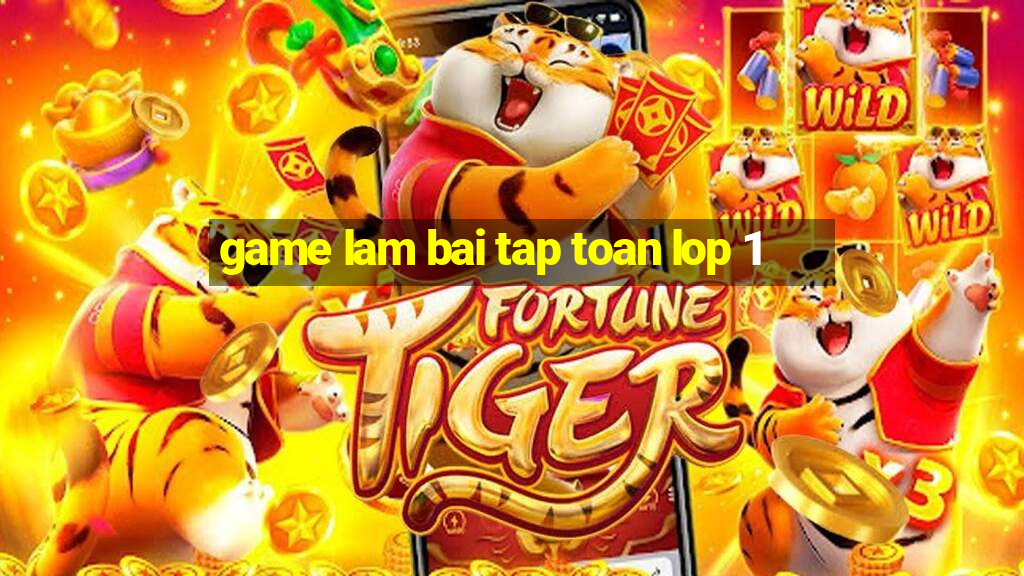 game lam bai tap toan lop 1