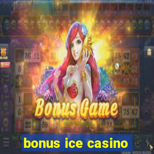 bonus ice casino