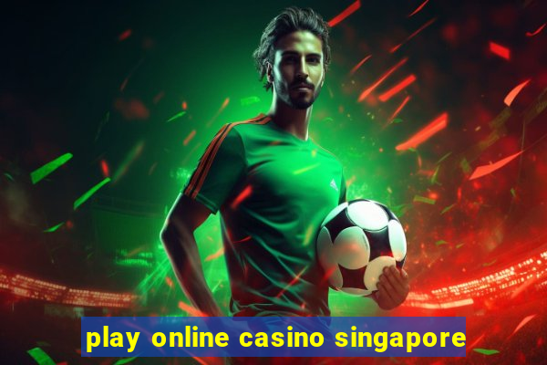 play online casino singapore