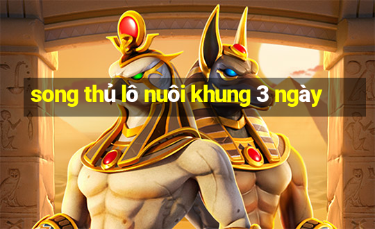 song thủ lô nuôi khung 3 ngày