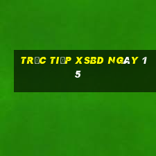 Trực tiếp XSBD ngày 15