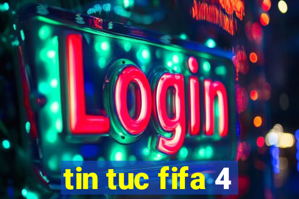 tin tuc fifa 4