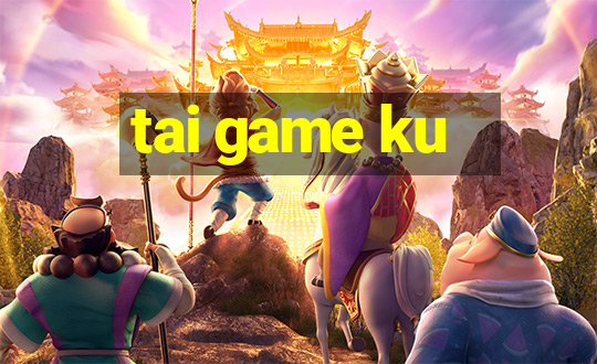 tai game ku