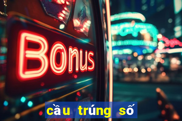 cầu trúng số độc đắc