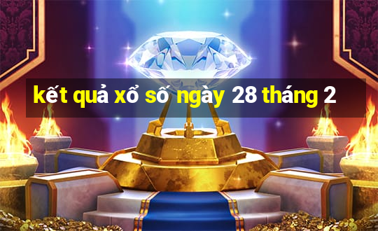 kết quả xổ số ngày 28 tháng 2