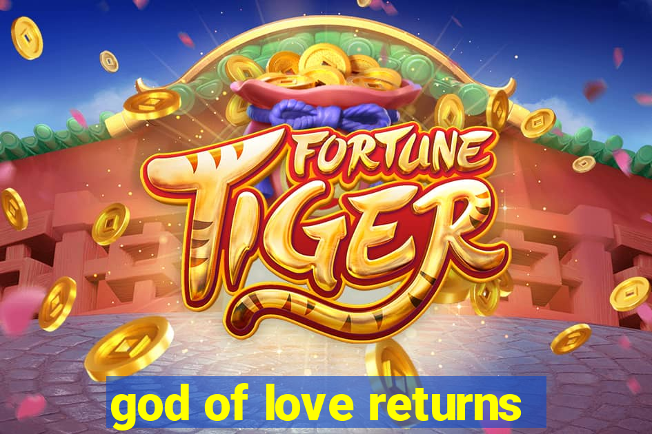 god of love returns