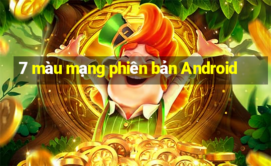 7 màu mạng phiên bản Android