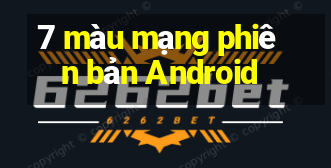 7 màu mạng phiên bản Android