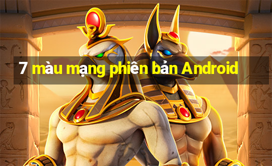 7 màu mạng phiên bản Android