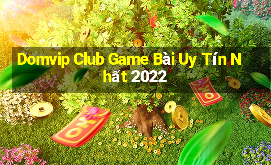 Domvip Club Game Bài Uy Tín Nhất 2022