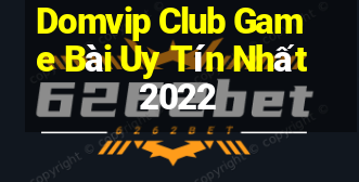 Domvip Club Game Bài Uy Tín Nhất 2022